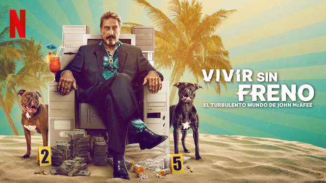 Vivir sin freno: El turbulento mundo de John McAfee